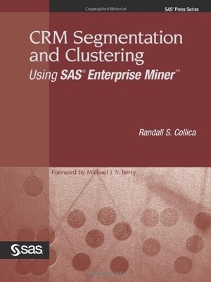 CRM Segmentation and Clustering Using SAS Enterprise Miner (Sas Press Series...