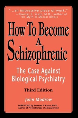 How to Become a Schizophrenic : The Case Against Biological Psychiatry, Paper...