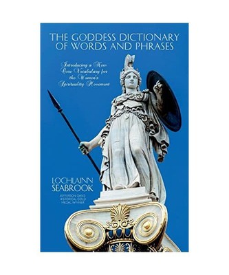 The Goddess Dictionary of Words and Phrases: Introducing a New Core Vocabulary f