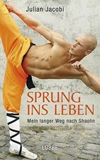 Sprung ins Leben: Mein langer Weg nach Shaolin, Julian Jacobi