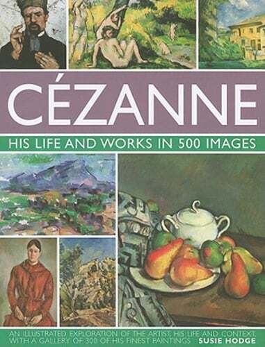 Cezanne: His Life and Works in 500 Images by Susie Hodge: New