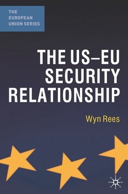 Wyn Rees The US-EU Security Relationship (Hardback) (UK IMPORT)