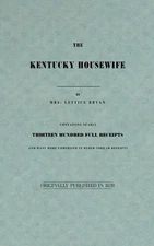 The Kentucky Housewife: Containing Nearly Thirteen Hundred Full Receipts by Lett