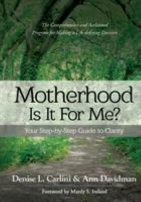Motherhood - Is It For Me?: Your Step-by-Step Guide to Clarity