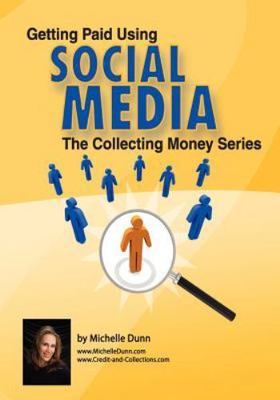 Getting Paid Using Social Media : Using Social Media in Collections, Paperbac...