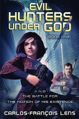 Evil Hunters Under God: And the Battle for the notion of His Existence By Mr ...