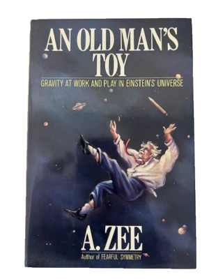 An old man's toy: Gravity at work and play in Einstein's universe [HC DJ] - New