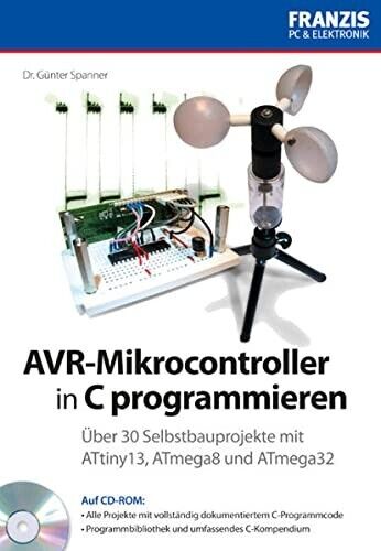 AVR-Mikrocontroller in C programmieren: Über 30 Selbstbauprojekte  ... # Neu # - Dr. Günter Spanner