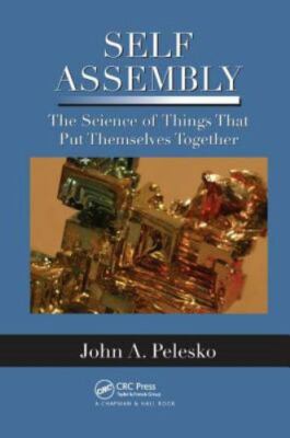 Self Assembly : The Science of Things That Put Themselves Together, Hardcover...