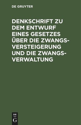 Denkschrift zu dem Entwurf eines Gesetzes über die Zwangsversteigerung und die Z
