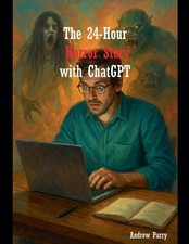 Andrew Parry The 24-Hour Horror Story with ChatGPT (Paperback) (UK IMPORT)