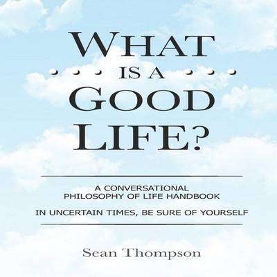 What is a Good Life? An Illustrated Trail of Breadcrumbs Sean Tho