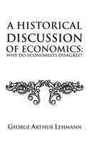 A Historical Discussion Of Economics | Why Do Economists Disagree? | Lehmann