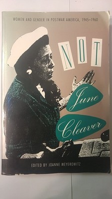 Not June Cleaver: Women and Gender in Postwar America, 1945-1960 (Critical P...