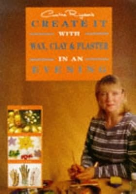 Create it with Wax, Clay and Plaster in an Evening, Righton, Caroline, Used; Goo