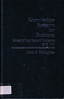 Knowledge Systems for Business: Integrating Expert Systems and Mis: Integrating