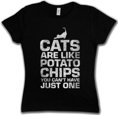 Cats Are Like Potato Chips Damen T-Shirt you can't have just one cat Fun Love