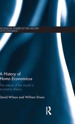 A History of Homo Economicus: The Nature of the Moral in Economic Theory: New