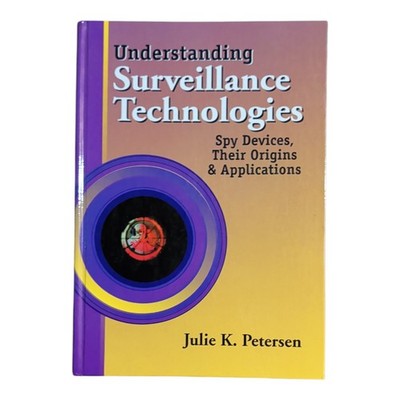 Understanding Surveillance Technologies : Spy Devices Their Origins by Petersen