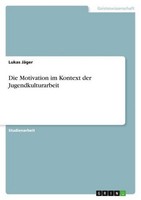 Die Motivation Im Kontext Der Jugendkulturarbeit Lukas JäGer