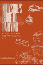 Nietzsche's Guide To Partying: God is Dead, But The Party's Still Alive! by Phil