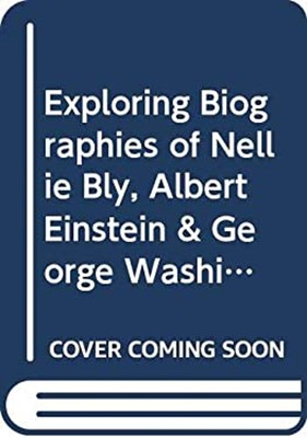 Exploring Biographies of Nellie Bly, Albert Einstein & George Was