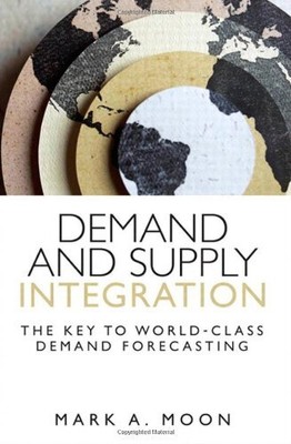 DEMAND AND SUPPLY INTEGRATION: THE KEY TO WORLD-CLASS By Mark A. Moon EXCELLENT