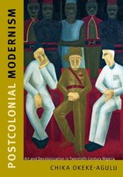 Postcolonial Modernism | Art And Decolonization In Twentieth-Century Nigeria