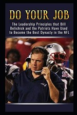 Do Your Job: The Leadership Principles that Bill Belichick and the New...