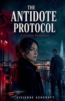 The Antidote Protocol: A Geneva Deception by Vivienne Ashcroft Paperback Book