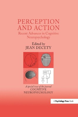 Perception and Action: Recent Advances in Cognitive Neuropsychology: A Special I