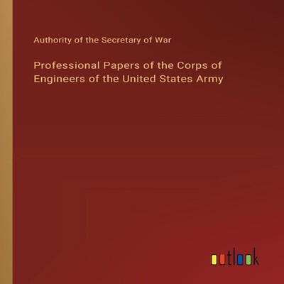 Professional Papers of the Corps of Engineers of the United State