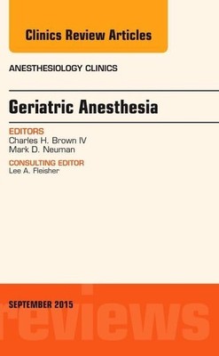 Geriatric Anesthesia, An Issue of Anesthesiology Clinics (Volume 33-3) (The ...