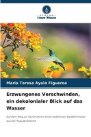 Maria Teresa Ayala Figueroa | Erzwungenes Verschwinden, Ein Dekolonialer...