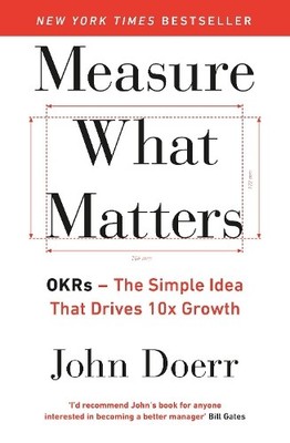 Measure What Matters: The Simple Idea t..., Doerr, John
