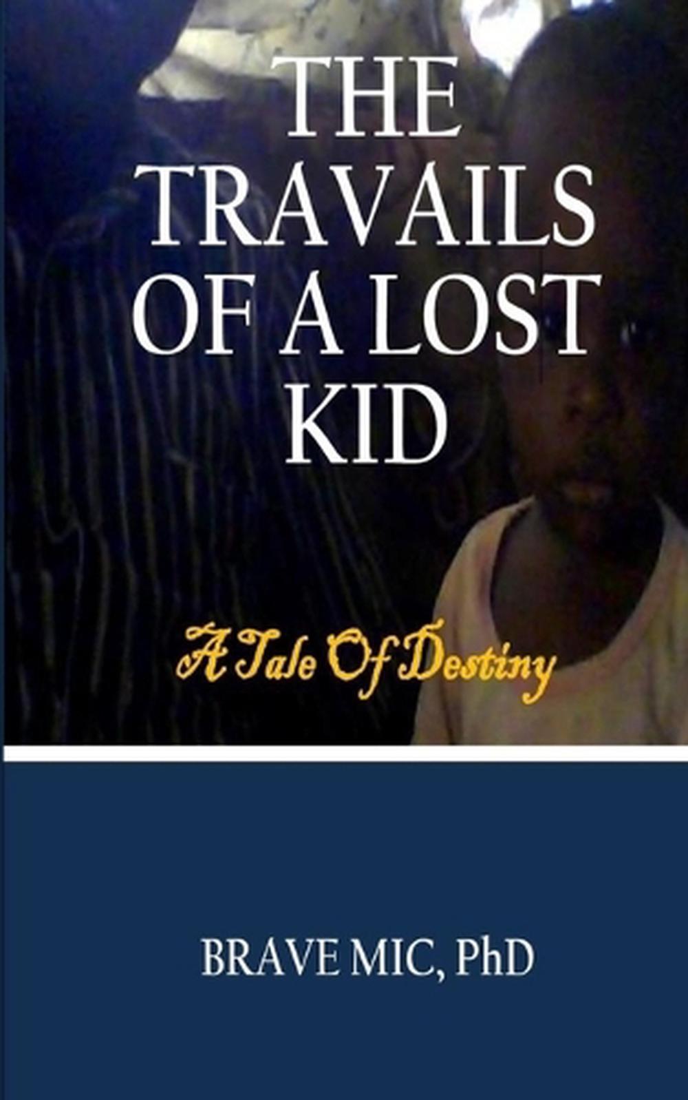 The Travails of a Lost Kid: A Tale Of Destiny by Brave MIC (English) Paperback B