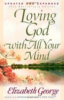 Loving God With All Your Mind By Elizabeth George, (paperback), Harvest House Pu on sale Loving God With All Your Mind By Elizabeth George, (paperback), Harvest House Pu on sale