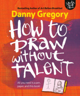 How to Draw without Talent - Paperback By Gregory, Danny - GOOD