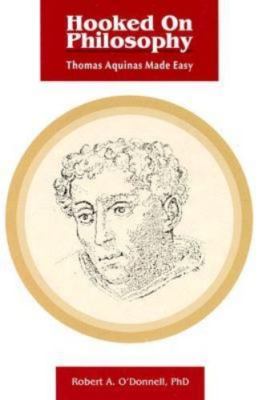Hooked on Philosophy: Thomas Aquinas Made Easy Robert A., Ph.D. O'Donnell paper