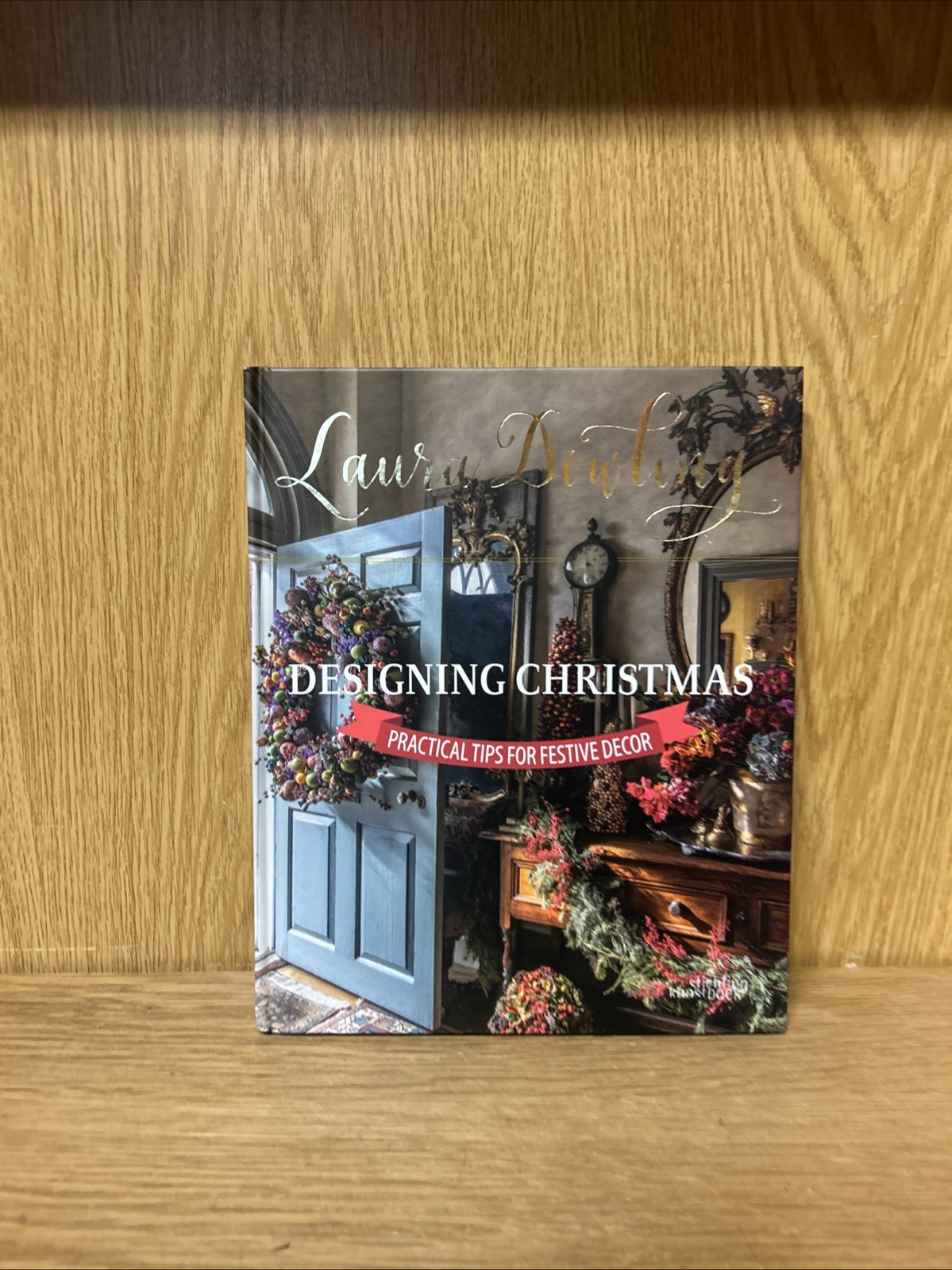 Laura Dowling Designing Christmas: Practical Tips for Festive Decor by Dowling