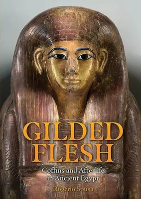 Gilded Flesh | Coffins and Afterlife in Ancient Egypt | Rogerio Sousa | Englisch