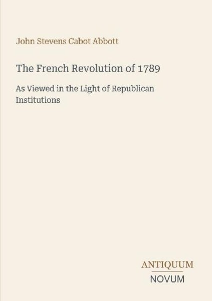 The French Revolution Of 1789 John Stevens Cabot Abbott-image