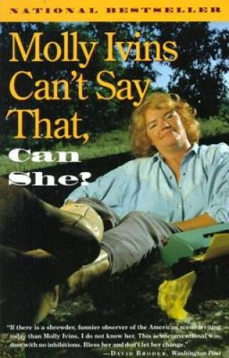 Molly Ivins Can't Say That, Can She? - Paperback By Ivins, Molly - GOOD