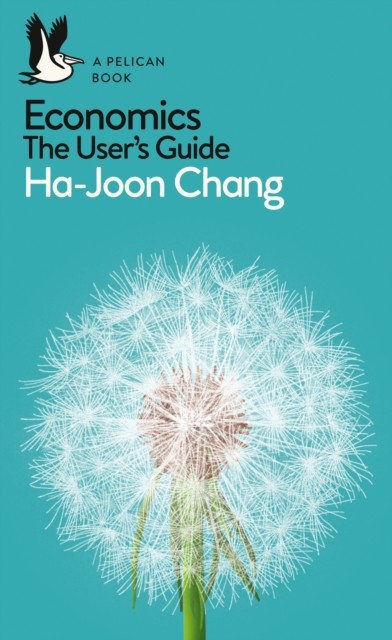Economics: The User's Guide by Ha-Joon Chang (Paperback Book)