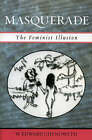 Masquerade: The Feminist Illusion by W. Edward Chynoweth (Paperback, 2005)