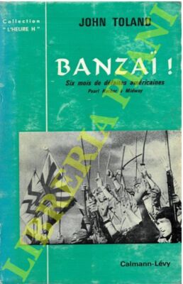 TOLAND John - Banzai! Sechs Monate US Niederlagen von Pearl Harbor nach Midway