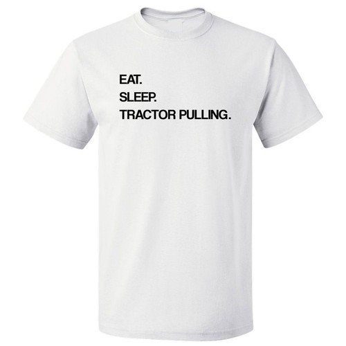 Eat Sleep Tractor Pulling T shirt Tee 