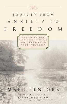 Journey from Anxiety to Freedom: Moving Beyond Panic and Phobias and Learning ..