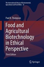 Food and Agricultural Biotechnology in Ethical Perspective by Paul B. Thompson (