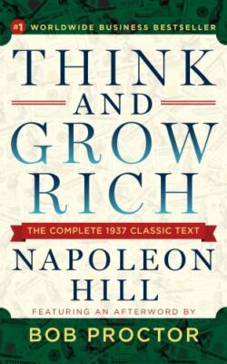 Think and Grow Rich: The Complete 1937 Classic Text Featuring an Afterword by...